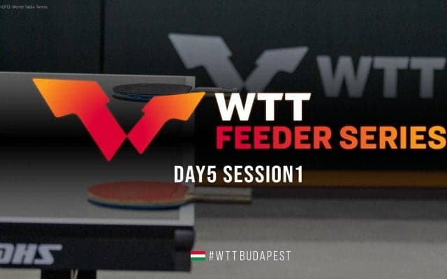 【WTTフィーダー】ヨーロピアンサマーシリーズ2022｜DAY5 Session1